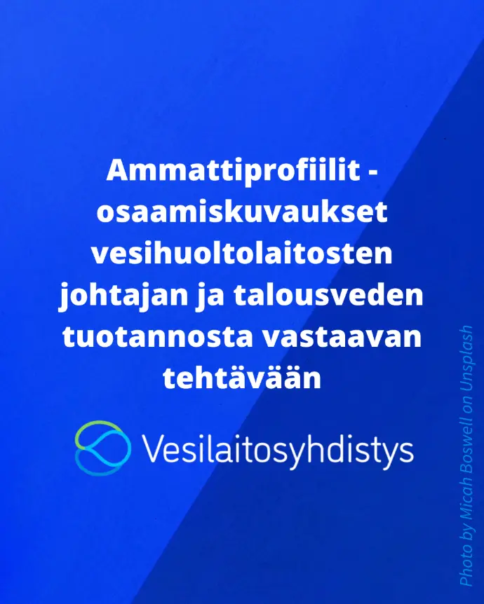 Ammattiprofiilit - osaamiskuvaukset vesihuoltolaitosten johtajan ja talousveden tuotannosta vastaavan tehtävään