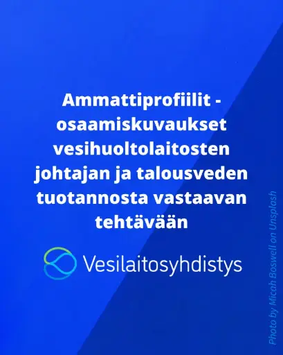 Ammattiprofiilit - osaamiskuvaukset vesihuoltolaitosten johtajan ja talousveden tuotannosta vastaavan tehtävään